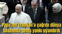 Papa'nın Erdoğan'a çağrısı dünya basınında geniş yankı uyandırdı