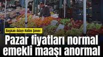 Başkan Adayı Halim Şener: “Pazar fiyatları çok normal”