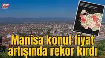 Manisa konut fiyat artışında rekor kırdı