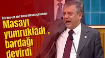 Özel'den çok sert Burcu Köksal açıklaması: Masayı yumrukladı , bardağı devirdi