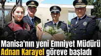 Manisa'nın yeni Emniyet Müdürü Adnan Karayel göreve başladı