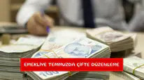 Emekliye Temmuzda çifte düzenleme
