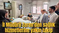 İl Müdürü Zeren’den sağlık hizmetlerine yakın takip