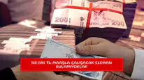 150 bin TL maaşla çalışacak eleman bulamıyorlar