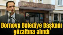 Bornova Belediye Başkanı gözaltına alındı