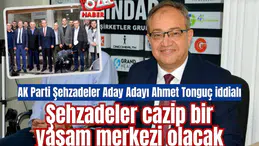 AK Parti Şehzadeler Aday Adayı Ahmet Tonguç iddialı: Şehzadeler cazip bir yaşam merkezi olacak