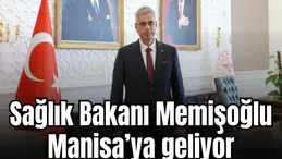 Sağlık Bakanı Memişoğlu Manisa’ya geliyor 