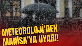 Meteoroloji'den Manisa'ya uyarı!