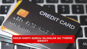 Kredi kartı borcu olanlar bu tarihe dikkat