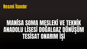 MANİSA SOMA MESLEKİ VE TEKNİK ANADOLU LİSESİ DOĞALGAZ DÖNÜŞÜM TESİSAT ONARIM İŞİ