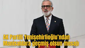 AK Partili Yenişehirlioğlu’ndan Manisalılara geçmiş olsun mesajı