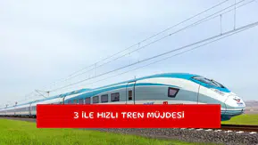3 ile hızlı tren müjdesi