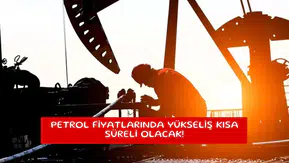 Petrol fiyatlarında yükseliş kısa süreli olacak!