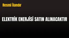 ELEKTRİK ENERJİSİ SATIN ALINACAKTIR
