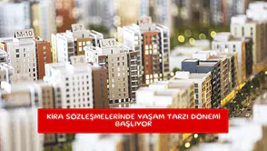 Kira sözleşmelerinde yaşam tarzı dönemi başlıyor