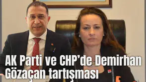 AK Parti ve CHP'de Demirhan Gözaçan tartışması