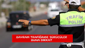 Bayram trafiğinde sürücüler buna dikkat