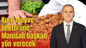 Kuru meyve sektörüne Manisalı başkan yön verecek