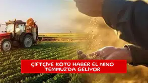 Çiftçiye kötü haber El Nino Temmuz'da geliyor
