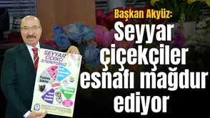Başkan Akyüz: Seyyar çiçekçiler esnafı mağdur ediyor