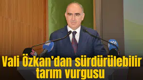Vali Özkan’dan sürdürülebilir tarım vurgusu