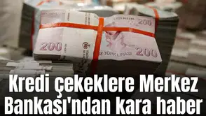 Kredi çekeklere Merkez Bankası'ndan kara haber
