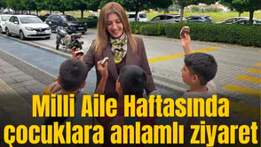 Milli Aile Haftasında çocuklara anlamlı ziyaret