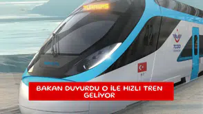 Bakan duyurdu o ile hızlı tren geliyor