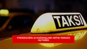 Taksicilerin o kazançları artık mercek altında