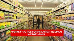Market ve restoranlarda resmen yasaklandı