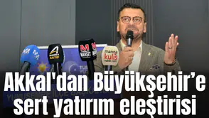 Akkal'dan Büyükşehir’e sert yatırım eleştirisi