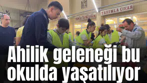 Ahilik geleneği bu okulda yaşatılıyor