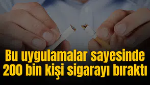 Bu uygulamlar sayesinde 200 bin kişi sigarayı bıraktı