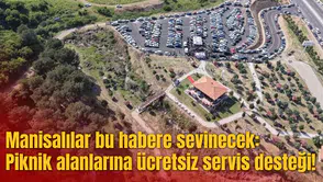 Manisalılar bu habere sevinecek: Piknik alanlarına ücretsiz servis desteği!