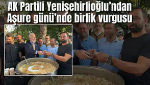 AK Partili Yenişehirlioğlu’ndan Aşure günü’nde birlik vurgusu