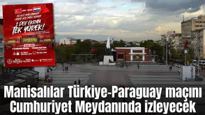 Manisalılar Türkiye–Paraguay maçını Cumhuriyet Meydanında izleyecek