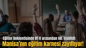 Eğitim beklentisinde 81 il arasından 68. olabildi:  Manisa’nın eğitim karnesi zayıflıyor!