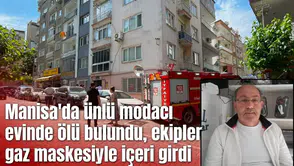 Manisa'da modacı evinde ölü bulundu, ekipler gaz maskesiyle içeri girdi
