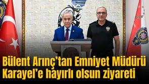 Bülent Arınç’tan Emniyet Müdürü Karayel’e hayırlı olsun ziyareti