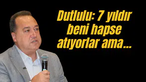 Dutlulu "7 yıldır beni hapse atıyorlar ama ortada bir şey yok"