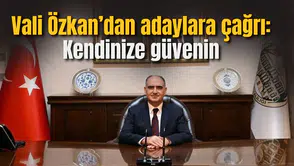 Vali Özkan’dan adaylara çağrı: Kendinize güvenin