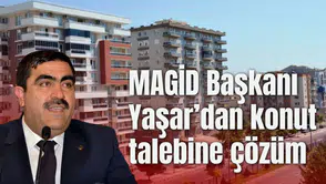 MAGİD Başkanı Yaşar’dan konut talebine çözüm