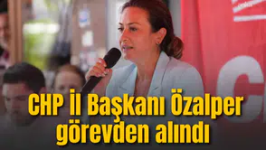 CHP İl Başkanı Özalpre Görevden alındı