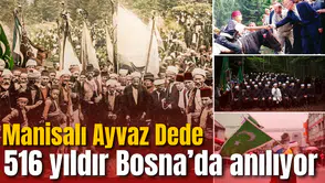 Manisalı Ayvaz Dede 516 yıldır Bosna’da anılıyor