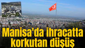 Manisa'da ihracatta korkutan düşüş