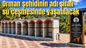 Orman şehidinin adı şifalı su çeşmesinde yaşatılacak