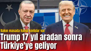 Trump 17 yıl aradan sonra Türkiye'de olacak! Bakın masada hangi konular var