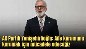 AK Partili Yenişehirlioğlu: Aile kurumunu korumak için mücadele edeceğiz