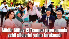 Müdür Gültaş 15 Temmuz programında şehit ailelerini yalnız bırakmadı