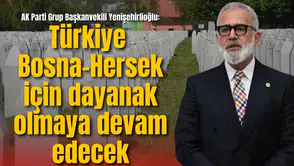 AK Parti Grup Başkanvekili Yenişehirlioğlu, Srebrenitsa soykırımını unutmadı